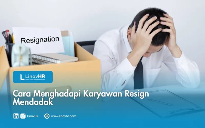 HR Wajib Tahu! Simak Cara Menghadapi Karyawan Resign Mendadak