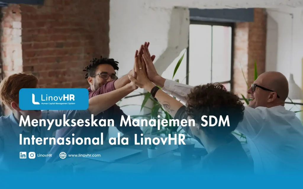 Menyukseskan Manajemen SDM Internasional ala LinovHR