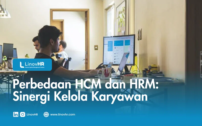 Perbedaan HCM dan HRM: Sinergi Kelola Karyawan