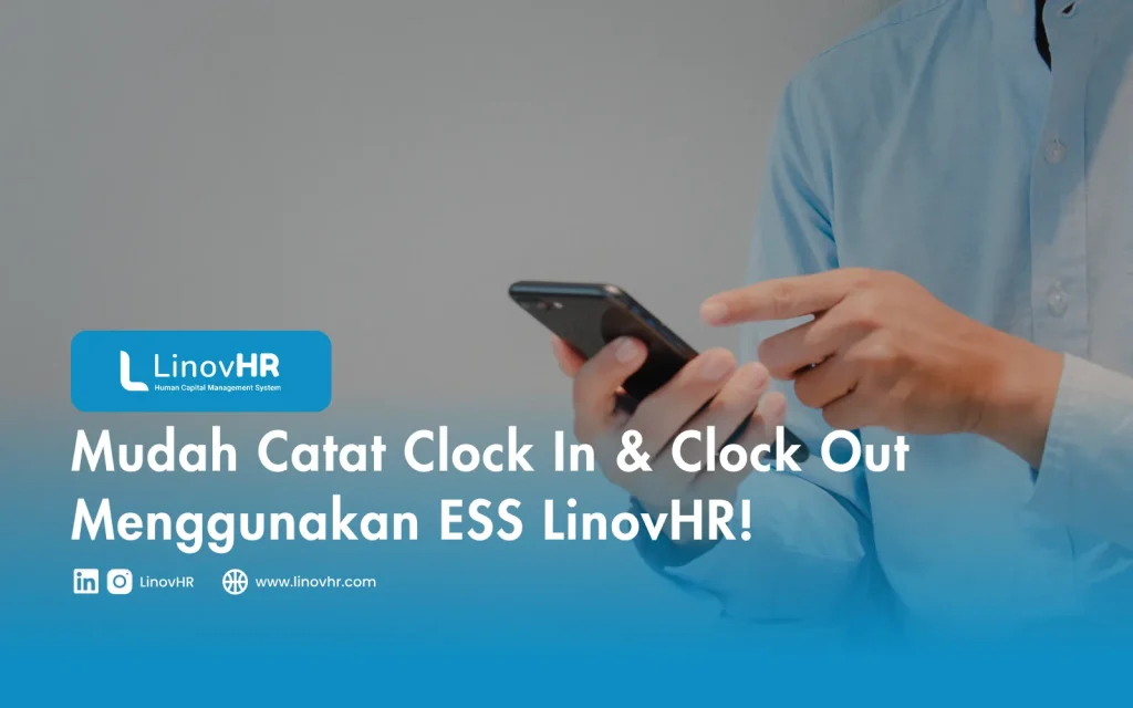 Mudah Catat Clock In & Clock Out Menggunakan ESS LinovHR!