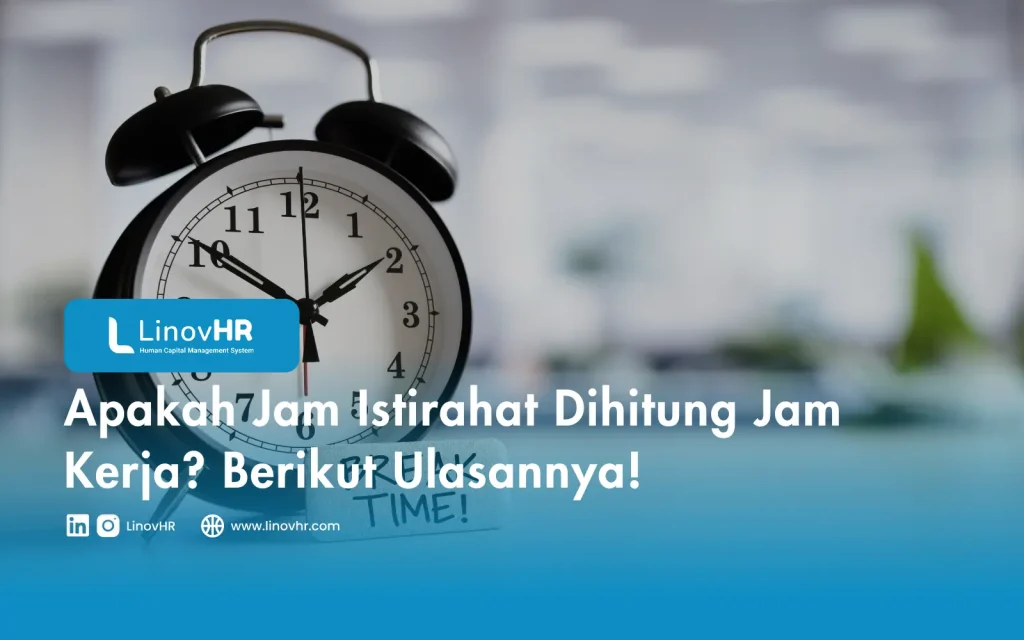 Apakah Jam Istirahat Dihitung Jam Kerja Berikut Ulasannya!