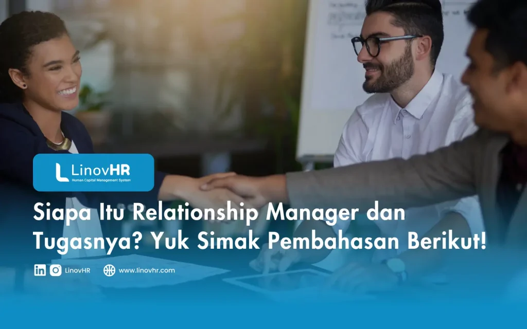 Siapa Itu Relationship Manager dan Tugasnya Yuk Simak Pembahasan Berikut!