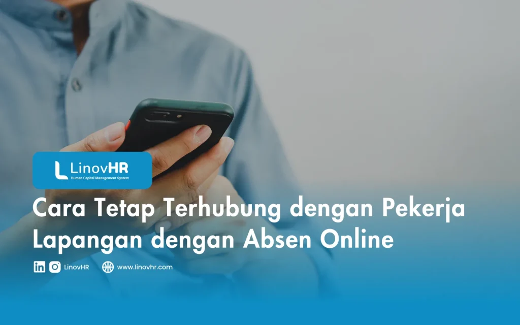 Cara Tetap Terhubung dengan Pekerja Lapangan dengan Absen Online