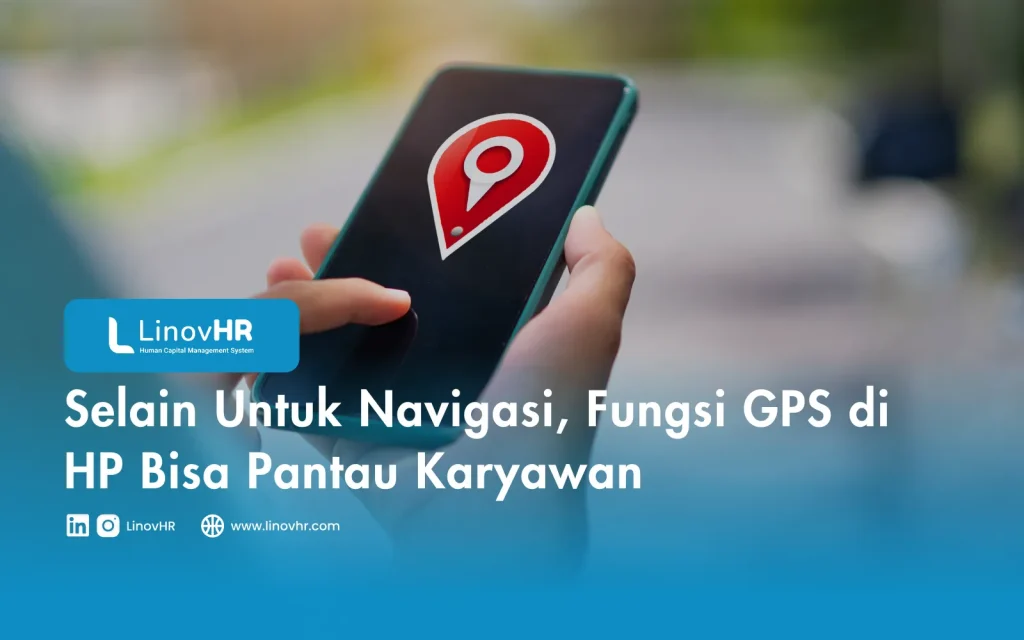 Selain Untuk Navigasi, Fungsi GPS di HP Bisa Pantau Karyawan