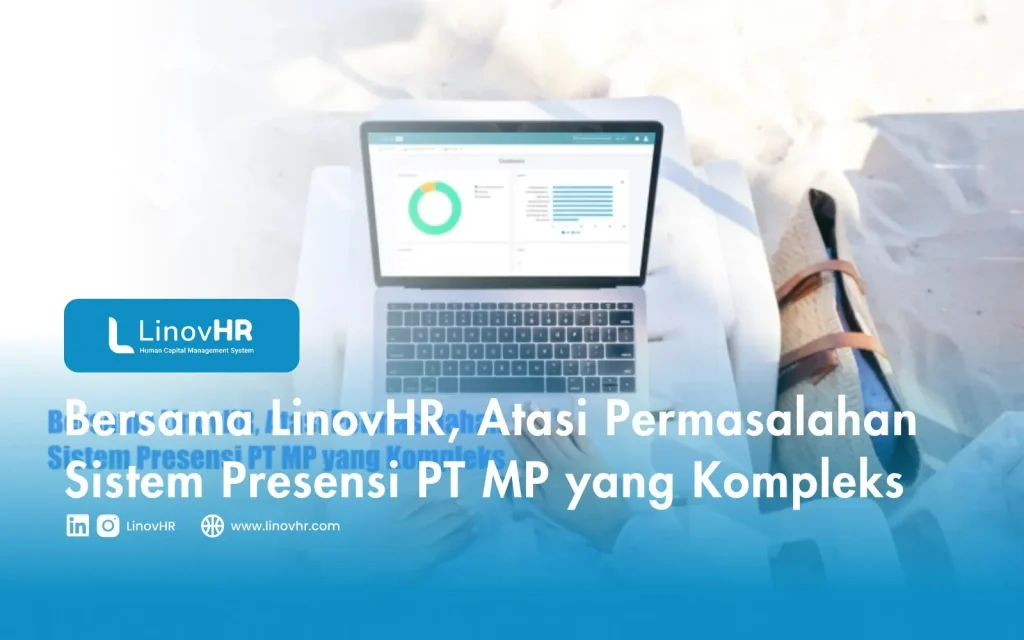 Bersama LinovHR, Atasi Permasalahan Sistem Presensi PT MP yang Kompleks