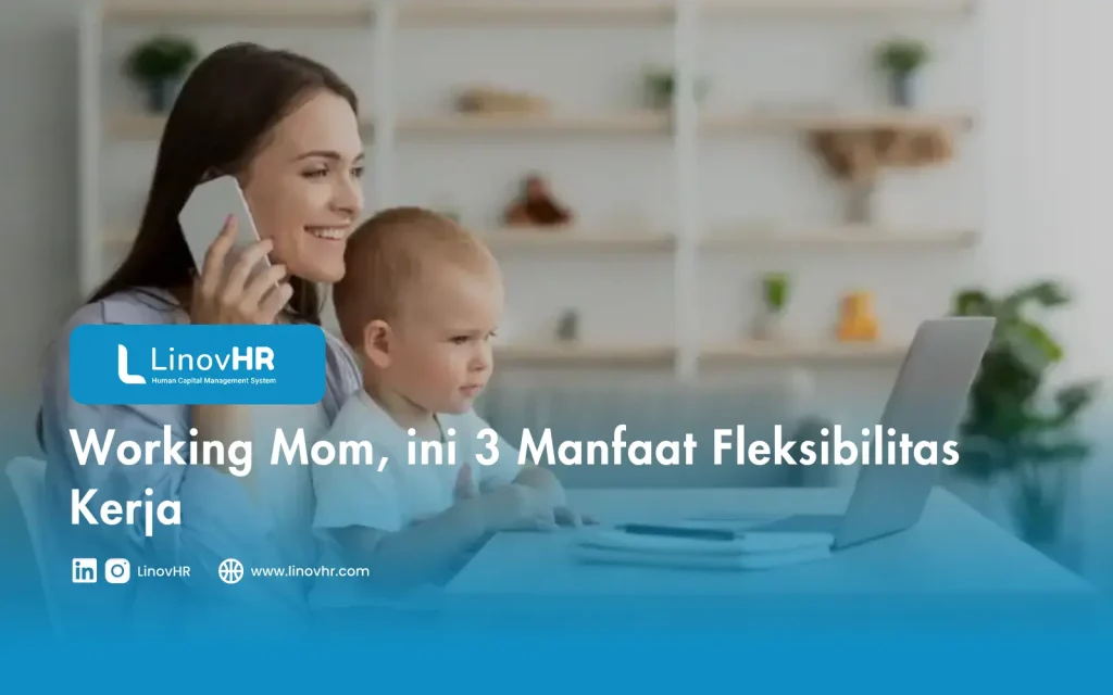 Working Mom, ini 3 Manfaat Fleksibilitas Kerja