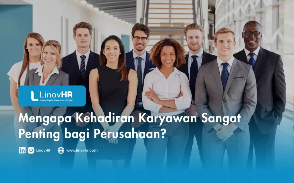 Mengapa Kehadiran Karyawan Sangat Penting bagi Perusahaan?