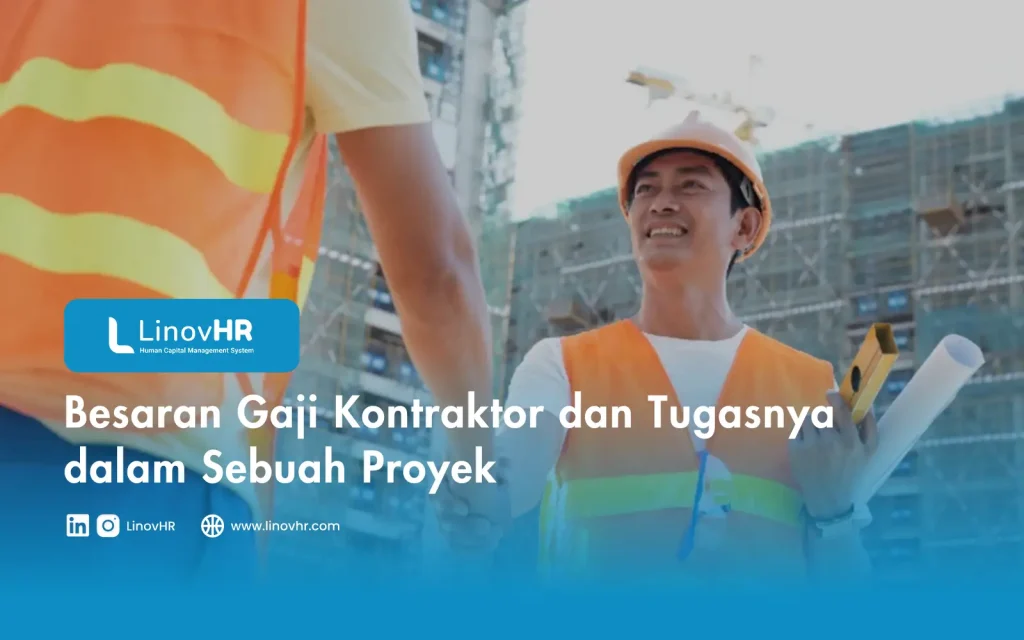 Besaran Gaji Kontraktor dan Tugasnya dalam Sebuah Proyek