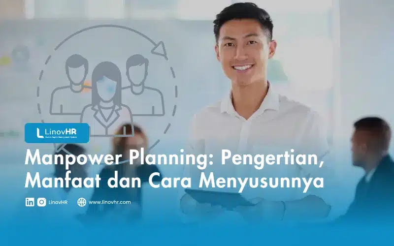 Manpower Planning: Pengertian, Manfaat dan Cara Menyusunnya