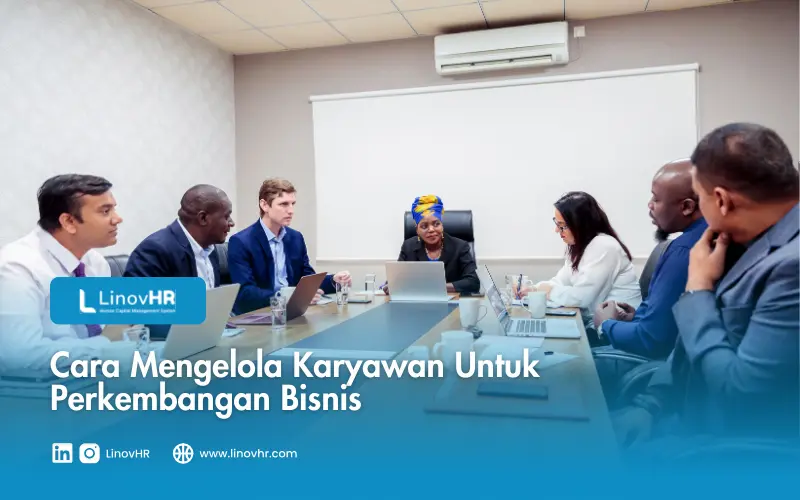 Cara Mengelola Karyawan Untuk Perkembangan Bisnis