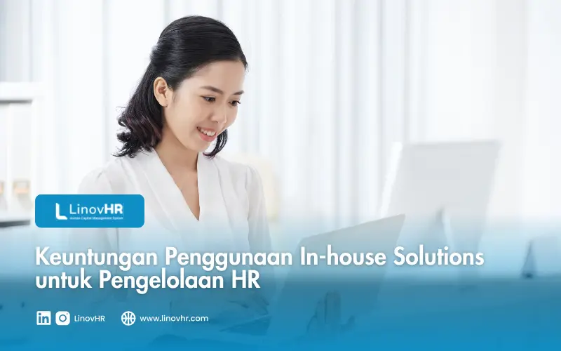 Keuntungan Penggunaan In-house Solutions untuk Pengelolaan HR