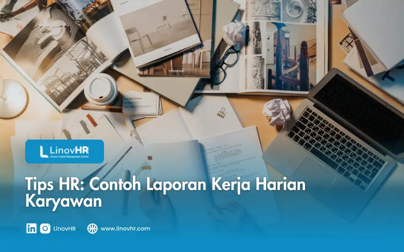 Tips HR: Contoh Laporan Kerja Harian Karyawan