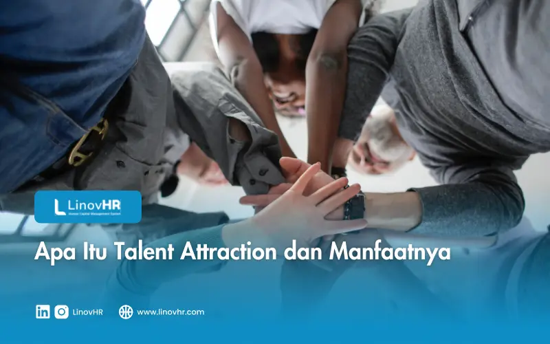 Apa Itu Talent Attraction dan Manfaatnya