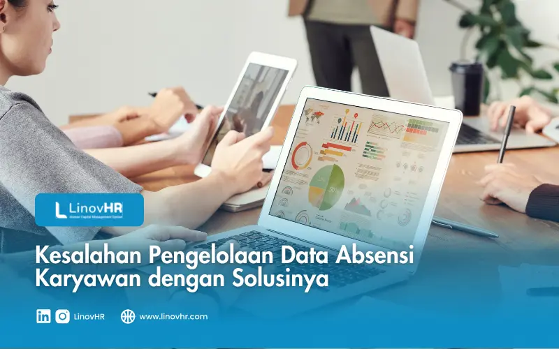 Kesalahan Pengelolaan Data Absensi Karyawan dengan Solusinya