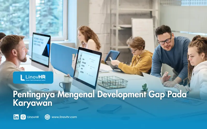 Pentingnya Mengenal Development Gap Pada Karyawan