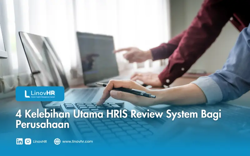 4 Kelebihan Utama HRIS Review System Bagi Perusahaan