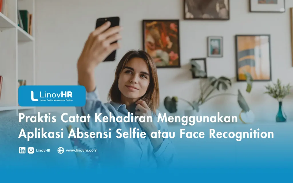 Praktis Catat Kehadiran Menggunakan Aplikasi Absensi Selfie atau Face Recognition