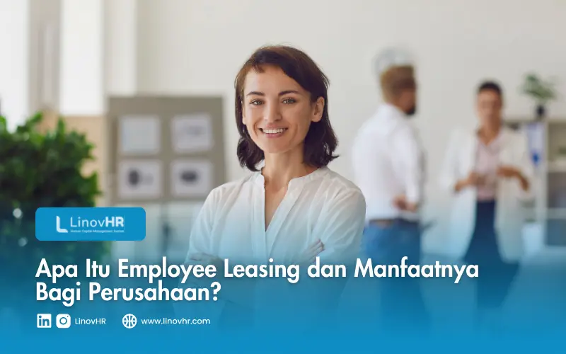 Apa Itu Employee Leasing dan Manfaatnya Bagi Perusahaan