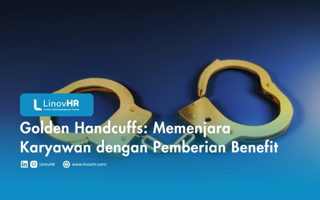 Golden Handcuffs: Memenjara Karyawan dengan Pemberian Benefit