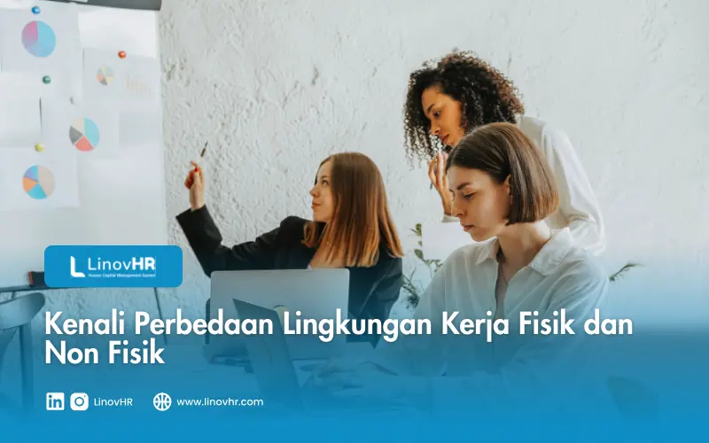 Kenali Perbedaan Lingkungan Kerja Fisik dan Non Fisik